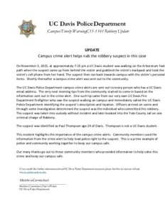 UC Davis Police Department Campus Timely WarningC15-1161 Robbery Update UPDATE Campus crime alert helps nab the robbery suspect in this case On November 3, 2015, at approximately 7:15 pm a UC Davis student was walking on