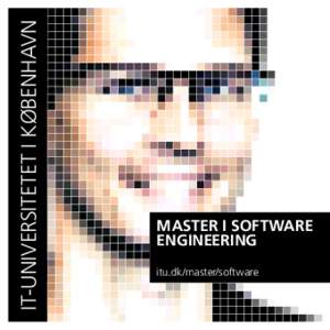 IT-UNIVERSITETET I KØBENHAVN  MASTER I SOFTWARE ENGINEERING itu.dk/master/software