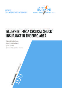 PROJECT “EU & DIFFERENTIATED INTEGRATION” BLUEPRINT FOR A CYCLICAL SHOCK INSURANCE IN THE EURO AREA Henrik Enderlein,