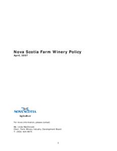 Nova Scotia Farm Winery Policy April, 2007 For more information, please contact: Ms. Linda MacDonald Chair, Farm Winery Industry Development Board