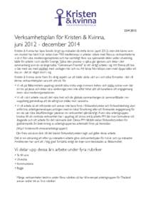 Verksamhetsplan för Kristen & Kvinna, junidecember 2014 Kristen & Kvinna har bara funnits drygt sju månader då detta skrivs (aprilmen det känns som om mycket har hänt.Vi är redan över 950