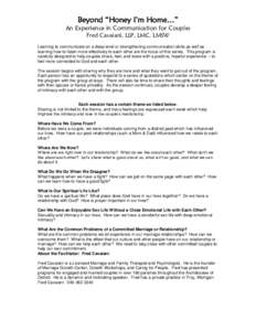 Beyond “Honey I’m Home…”  An Experience in Communication for Couples Fred Cavaiani, LLP, LMC. LMSW  Learning to communicate on a deep level or strengthening communication skills as well as