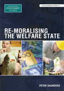 CIS OCCASIONAL PAPER 131  Re-moralising the Welfare State Peter Saunders  Introduction: The perpetual dilemma of welfare