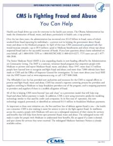 INFORMATION PARTNERS SHOULD KNOW  CMS is Fighting Fraud and Abuse You Can Help Health care fraud drives up costs for everyone in the health care system. The Obama Administration has made the elimination of fraud, waste, 