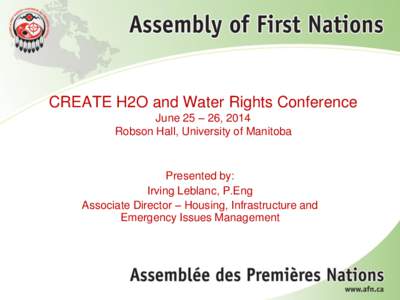 CREATE H2O and Water Rights Conference June 25 – 26, 2014 Robson Hall, University of Manitoba Presented by: Irving Leblanc, P.Eng