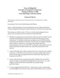 Town of Ridgefield Economic Development Commission Meeting held July 13, 2009 Town Hall/Large Conference Room Unapproved Minutes These minutes are a general summary of the meeting and are not intended to be a verbatim