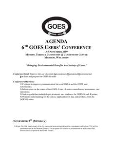 AGENDA 6TH GOES USERS’ CONFERENCE 3-5 NOVEMBER 2009 MONONA TERRACE COMMUNITY & CONVENTION CENTER MADISON, WISCONSIN “Bringing Environmental Benefits to a Society of Users