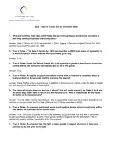 Quiz – Sale of Goods Act (as amended[removed]What are the three main laws in Bermuda that govern businesses and service providers in how they conduct business with consumers? Answer: Sale of Goods Act[removed]as amende