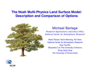The Noah Multi-Physics Land Surface Model: Description and Comparison of Options! Michael Barlage Research Applications Laboratory (RAL) National Center for Atmospheric Research