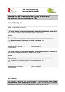 BA Umweltbildung Teilnahmenachweis Modul BWG PP (Pädagog.-psycholog. Grundlagen) Vertiefende Veranstaltungen (6 CP) Hiermit wird bestätigt, dass