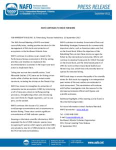 NAFO CONTINUES TO MOVE FORWARD  FOR IMMEDIATE RELEASE: St. Petersburg, Russian Federation, 21 September 2012 The 34th Annual Meeting of NAFO concluded successfully today, making positive decisions for the management of f