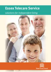 Essex Telecare Service solutions for independent living Contents Introduction