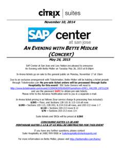 November 10, 2014  AN EVENING WITH BETTE MIDLER (CONCERT) May 26, 2015 SAP Center at San Jose and Live Nation are pleased to announce