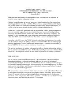 AMBASSADOR ROBERT FORD CONGRESSIONAL TESTIMONY FOR THE RECORD HOUSE FOREIGN AFFAIRS COMMITTEE March 20, 2013 Chairman Casey and Members of the Committee, thank you for inviting me to present an overview of our response t