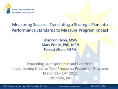 Measuring Success: Translating a Strategic Plan into Performance Standards to Measure Program Impact Shannon Flynn, MSW Mary Prince, PhD, MPH Forrest Alton, MSPH Expanding Our Experience and Expertise: