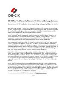 DE-CIX New York Turns Up Akamai as First Internet Exchange Customer Akamai chooses DE-CIX New York carrier-neutral exchange as key part of U.S. peering solution New York – May 12, 2014 – DE-CIX North America, the U.S