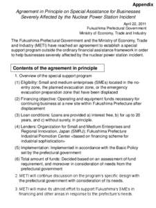 Appendix Agreement in Principle on Special Assistance for Businesses Severely Affected by the Nuclear Power Station Incident April 22, 2011 Fukushima Prefectural Government Ministry of Economy, Trade and Industry