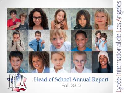 Head of School Annual Report Fall 2012 Mission LILA is an international, preschool through 12th school, providing a nurturing and intimate environment that encourages personal initiative, creativity and curiosity. Stude