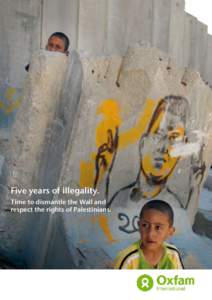 Five years of illegality. Time to dismantle the Wall and respect the rights of Palestinians. The term ‘Wall’ was used by the International Court of Justice in its advisory opinion on the Wall and is therefore the te