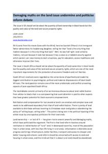 Damaging myths on the land issue undermine and politicise reform debate The issue in SA should not be about the quantity of land ownership in black hands but the quality and value of the land and secure property rights. 
