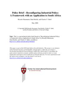 Policy Brief – Reconfiguring Industrial Policy: A Framework with an Application to South Africa Ricardo Hausmann, Dani Rodrik, and Charles F. Sabel May 2008 © Copyright 2008 Ricardo Hausmann, Dani Rodrik, Charles F. S