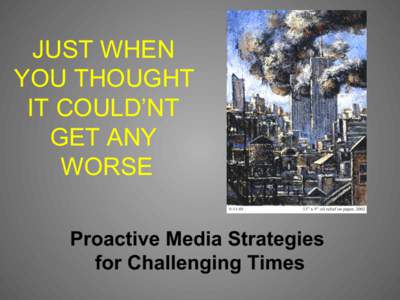 JUST WHEN YOU THOUGHT IT COULD’NT GET ANY WORSE Proactive Media Strategies