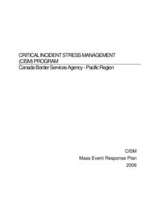 CRITICAL INCIDENT STRESS MANAGEMENT (CISM) PROGRAM Canada Border Services Agency - Pacific Region CISM Mass Event Response Plan