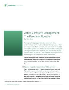 Active v. Passive Management: The Perennial Question By: Rick Weed Managing the equity portfolio of a retirement plan, endowment,or family trust, can be a challenging task. There are many trade-offs to be made, and each 