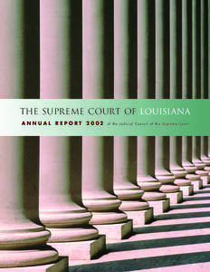 The Supreme Court of Louisiana A N N U A L R E P O R T[removed]of the Judicial Council of the Supreme Court  A MESSAGE FROM THE CHIEF JUSTICE