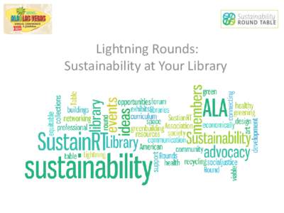 Lightning Rounds: Sustainability at Your Library SPEAKERS Kimberly Medema, Monograph Acquisitions Associate, Loyola University Chicago Marcia Bailey, Operations Manager, University of Michigan Libraries