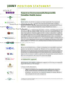 J o i n t P o s i t i o n S tat e m e n t Toward an Environmentally Responsible Canadian Health Sector Context Health, health care and the environment are linked inextricably. Environmental contaminants have been associa