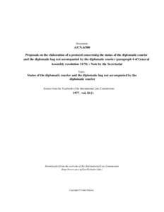 Document:-  A/CNProposals on the elaboration of a protocol concerning the status of the diplomatic courier and the diplomatic bag not accompanied by the diplomatic courier (paragraph 4 of General Assembly resoluti