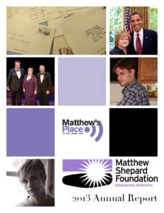 2013 Annual Report  Table of Contents In loving memory, always. Commemorating 15 years of the Matthew Shepard Foundation