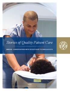 Stories of Quality Patient Care A n n u a l C o n v e r s at i o n w i t h R e g i s t e r e d T e c h n o l o g i s t sThe American Registry of Radiologic Technologists®