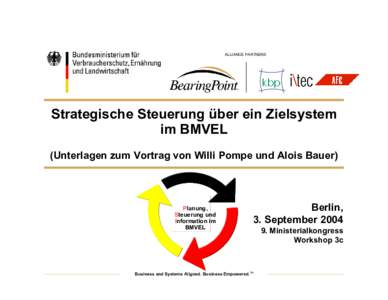 ALLIANCE PARTNERS  Strategische Steuerung über ein Zielsystem im BMVEL (Unterlagen zum Vortrag von Willi Pompe und Alois Bauer)