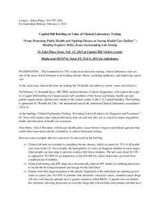 Contact: Helen Pettay, [removed]For Immediate Release, February 4, 2013 Capitol Hill Briefing on Value of Clinical Laboratory Testing “From Protecting Public Health and Fighting Disease to Saving Health Care Dollar