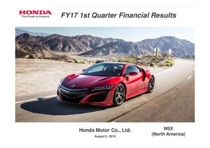FY17 1st Quarter Financial Results  Honda Motor Co., Ltd. August 2, 2016  NSX