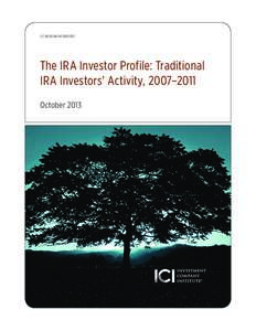 Ici research report  The IRA Investor Profile: Traditional IRA Investors’ Activity, 2007–2011 October 2013