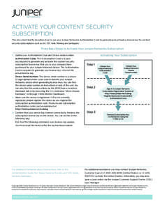 ACTIVATE YOUR CONTENT SECURITY SUBSCRIPTION This document briefly describes how to use your Juniper Networks Authorization Code to generate and activate a license key for content security subscriptions such as AV, IDP, W