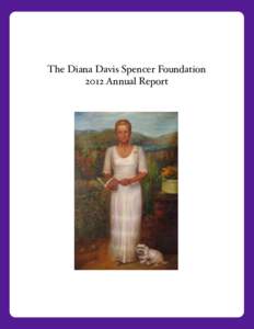 The Diana Davis Spencer Foundation 2012 Annual Report Front cover: This painting of Kathryn W. Davis is displayed at the Davis Museum at Wellesley College. A copy of the painting hangs in the entryway of the DDSF oﬃce