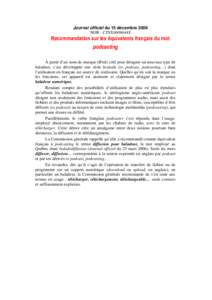 Journal officiel du 15 décembre 2006 NOR : CTNX0609644X Recommandation sur les équivalents français du mot podcasting À partir d’un nom de marque (iPod) créé pour désigner un nouveau type de