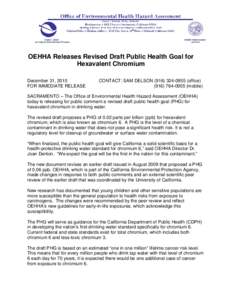 OEHHA Releases Revised Draft Public Health Goal for Hexavalent Chromium December 31, 2010 FOR IMMEDIATE RELEASE  CONTACT: SAM DELSON[removed]office)