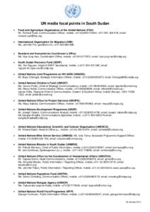 UN media focal points in South Sudan  Food and Agriculture Organization of the United Nations (FAO): Mr. Richard Ruati, Communication Officer, mobile: +[removed]/ +[removed], email: [removed]