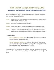 2016 Cost-of-Living Adjustment (COLA) COLA as of the 12 months ending June 30, 2016 is 2.55%. If you are eligible* for a COLA, your benefit will increase by 2.55% on the first $20,of your annual benefit. WHO: