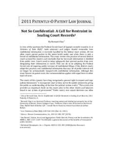 2011 PATENTLY-O PATENT LAW JOURNAL Not So Confidential: A Call for Restraint in Sealing Court Records1 By Bernard Chao2 In view of the sanctions the Federal Circuit Court of Appeals recently issued in In re Violation of 