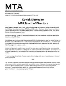 FOR IMMEDIATE RELEASE CONTACT: MTA Communications Department, ([removed]Koviak Elected to MTA Board of Directors Delta Charter Township, Mich.—Burt Township (Cheboygan Co.) Supervisor Harold Koviak has joined