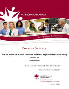 Executive Summary Prairie Mountain Health - Former Parkland Regional Health Authority Dauphin, MB Bridging Survey  On-site survey dates: October 28, October 31, 2013