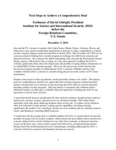 Next Steps to Achieve a Comprehensive Deal Testimony of David Albright, President Institute for Science and International Security (ISIS) before the Foreign Relations Committee, U.S. Senate