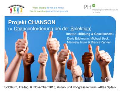 Projekt CHANSON (= Chancenförderung bei der Selektion) Institut «Bildung & Gesellschaft» Doris Edelmann, Michael Beck , Manuela Trunz & Bianca Zahner