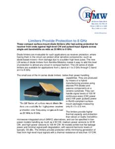 Limiters Provide Protection to 8 GHz These compact surface-mount diode limiters offer fast-acting protection for receiver front ends against high-level CW and pulsed input signals across single-unit bandwidths as wide as